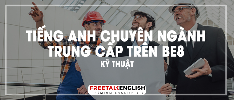 (30m) Tiếng Anh chuyên ngành trung cấp trên BE8 - Kỹ thuật
