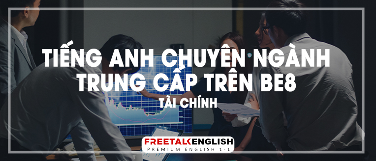(30m) Tiếng Anh chuyên ngành trung cấp trên BE8 - Tài chính