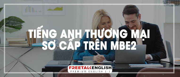 (30m) Tiếng Anh thương mại sơ cấp trên MBE2
