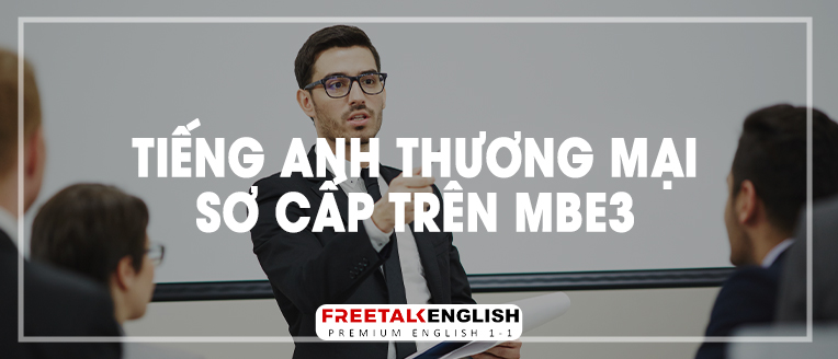 (30m) Tiếng Anh thương mại sơ cấp trên MBE3