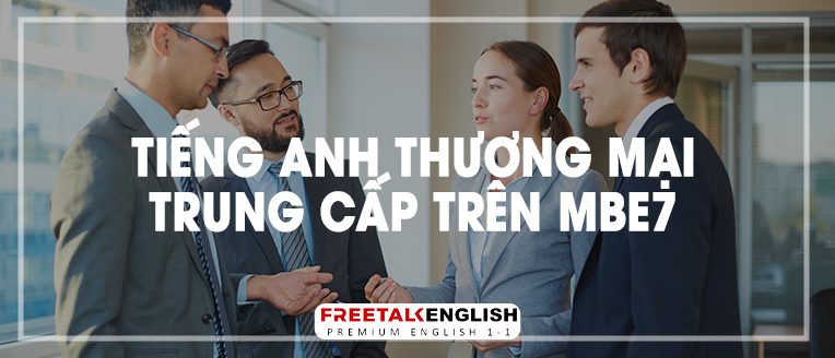 (30m) Tiếng Anh thương mại trên trung cấp MBE7
